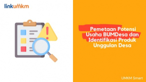 Pemetaan Potensi Usaha BUMDesa dan Identifikasi Produk Unggulan Desa