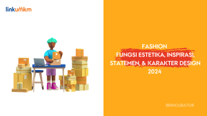 Fashion - Fungsi Estetika, Inspirasi, Statemen, dan Karakter Design 2024 