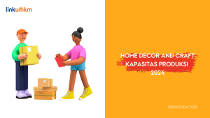 Home Decor and Craft - Kapasitas Produksi 2024