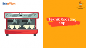 Teknik Penyangraian (Roasting) Kopi dan Kiat Memilih Mesin Roasting yang Tepat untuk Usaha Kopi