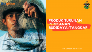 Produk Turunan Perikanan Budidaya / Tangkap