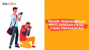 Teknik Pengambilan Foto Dengan Hasil yang Memuaskan