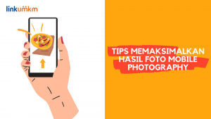 Tips Memaksimalkan Hasil Foto Mobile Photography