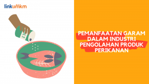Pemanfaatan Garam dalam Industri Pengolahan Produk perikanan