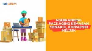 Ngebranding Packaging Kemasan Menarik Konsumen Melirik